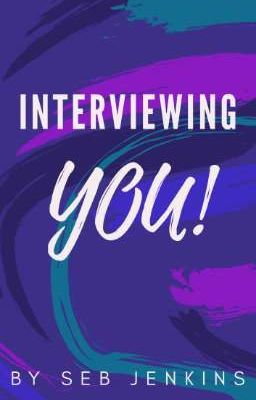 Interviewing You!