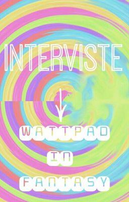 INTERVISTE ➡Wattpad in fantasy