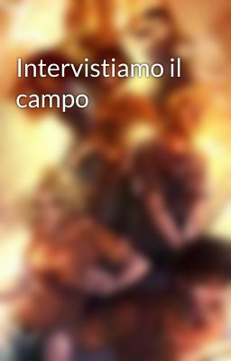 Intervistiamo il campo