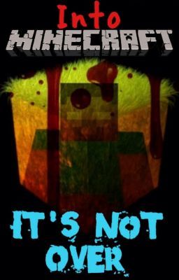 Into Minecraft: It's Not Over (ON HIATUS)