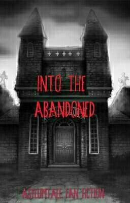 Into The Abandoned [ Asylumtale Fan Fiction ]