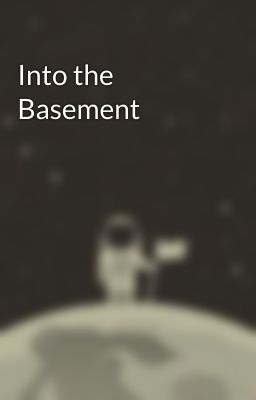 Into the Basement