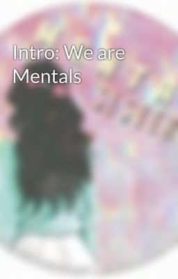 Intro: We are Mentals 