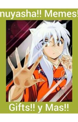 Inuyasha!! Gifts!! y Mas (*^ω^*)