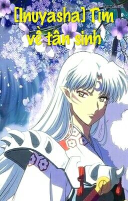 [Inuyasha] Tìm Về Tân Sinh