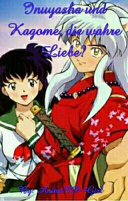 Inuyasha und Kagome, die wahre Liebe?