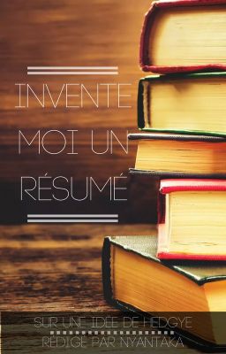 Invente-moi un résumé [Recueil de Résumés]