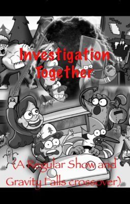 Investigation Together (A Regular Show and Gravity Falls Fanfic)