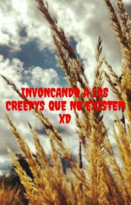 INVONCANDO A LOS CREEPYS QUE NO EXISTEN xD