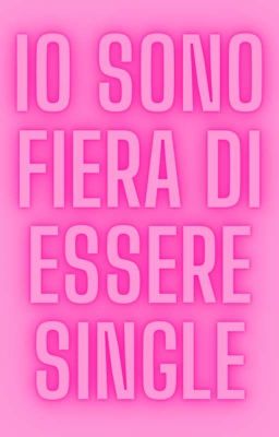 Io sono fiera di essere single