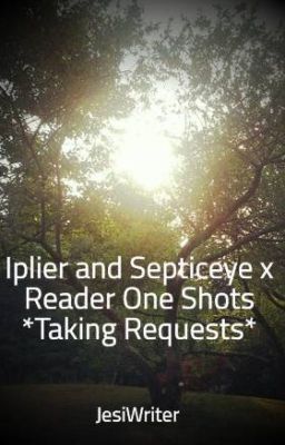 Iplier and Septiceye x Reader One Shots *discontinued*