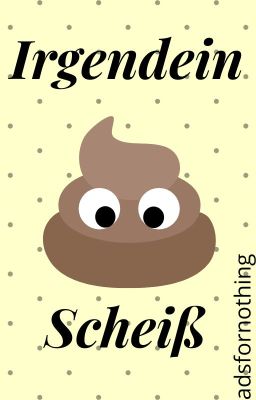 Irgendein Scheiß