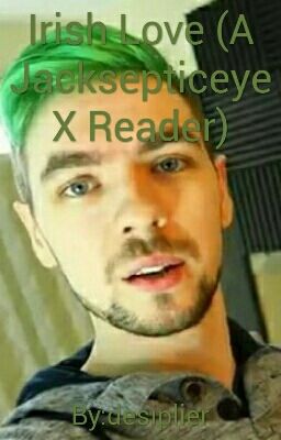 Irish Love (A Jacksepticeye X Reader)