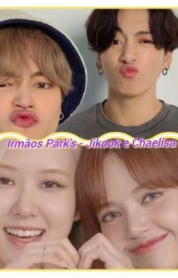 Irmãos Park - Jikook e Chaelisa. 