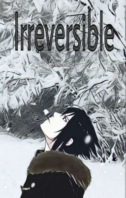 Irreversible (Sasuke.U x Sakura.H)