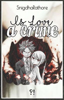 Is love a crime!? [ AU NaLu Fanfiction ]{discontinued}