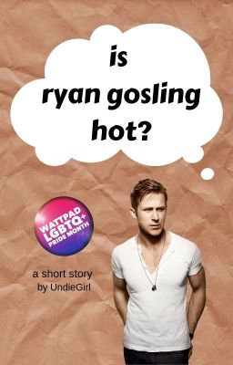 Is Ryan Gosling hot?