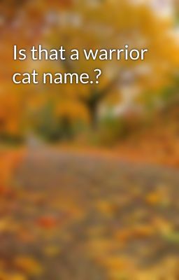 Is that a warrior cat name.?