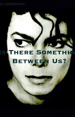 Is There Something Between Us? [Michael Jackson]