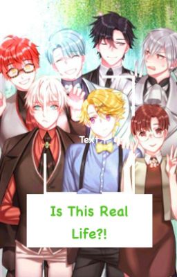 Is This Real Life! (A Mystic Messenger au)