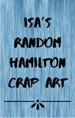 Isa's Random Hamilton Crap Art