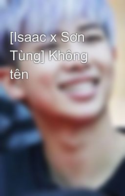 [Isaac x Sơn Tùng] Không tên