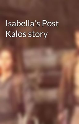 Isabella's Post Kalos story