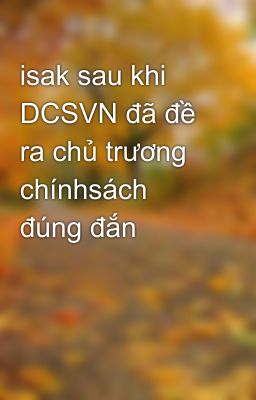 isak sau khi DCSVN đã đề ra chủ trương chínhsách đúng đắn