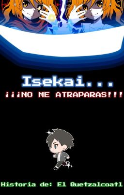 Isekai... ¡¡¡NO ME ATRAPARAS!!!