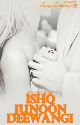 Ishq Junoon Deewangi [Fanfiction] ✓