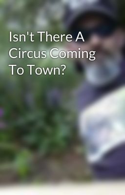 Isn't There A Circus Coming To Town?