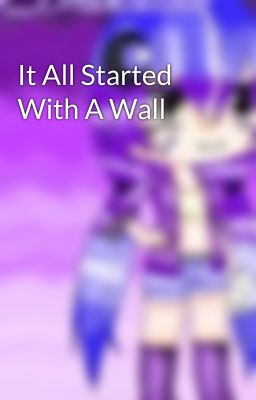 It All Started With A Wall