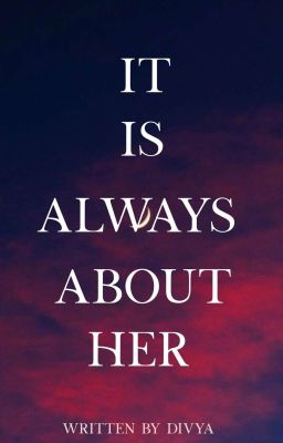 It Is Always About Her