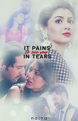 It pains to see you in tears