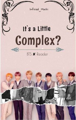 It's a Little Complex? 『BTS ✘ Reader』