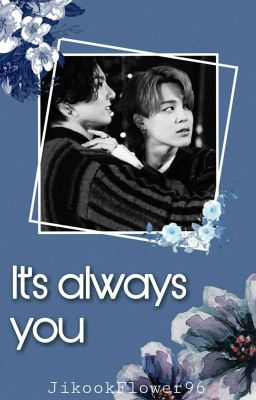 It's always you- jikook OneShot