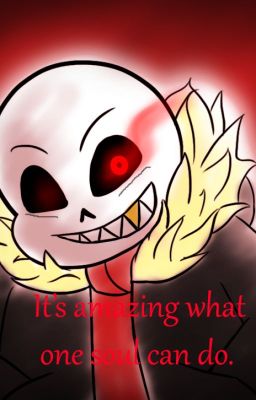 It's amazing what one soul can do. [Underfell Sans x Reader]