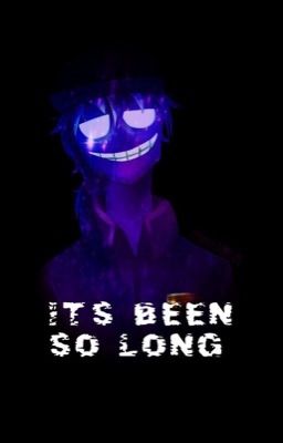 It's been so long (purple guy x reader) (canceled) 