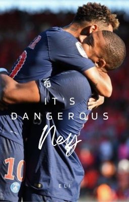 It's Dangerous, Ney (Neymar × Mbappe)