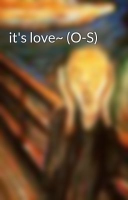 it's love~ (O-S)