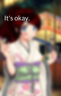 It's okay.