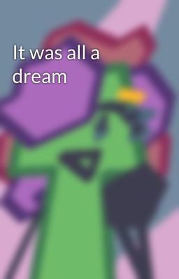 It was all a dream