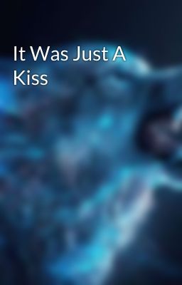 It Was Just A Kiss