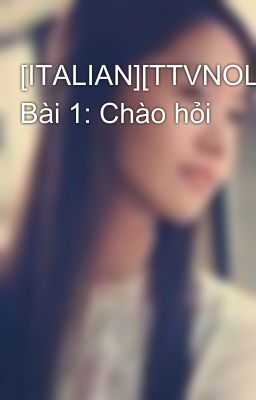 [ITALIAN][TTVNOL] Bài 1: Chào hỏi