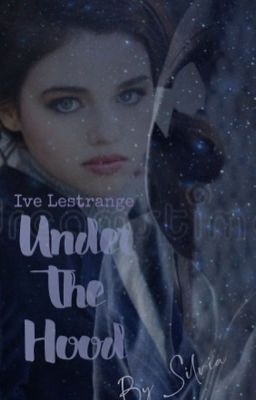 || Ive Lestrange, Under The Hood (Il Principe Mezzosangue) ||