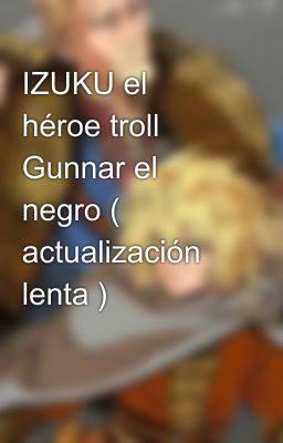 IZUKU el héroe troll Gunnar el negro ( actualización lenta )