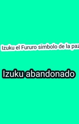 Izuku el nuevo simbolo de la paz(Izuku abandonado)