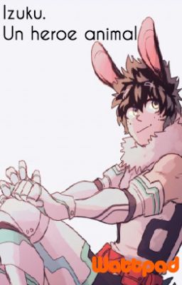 Izuku. Héroe animal (izukuxrumi) terminada??