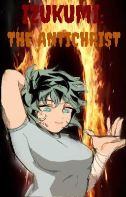 Izumi Midoriya: THE ANTICHRIST