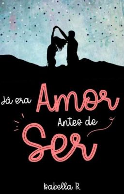 Já Era Amor Antes de Ser [EM REVISÃO]